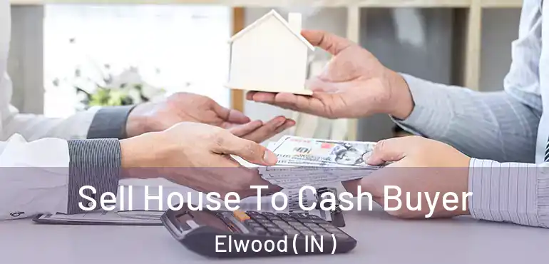  Sell House To Cash Buyer Elwood ( IN )