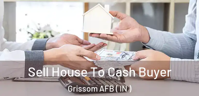  Sell House To Cash Buyer Grissom AFB ( IN )
