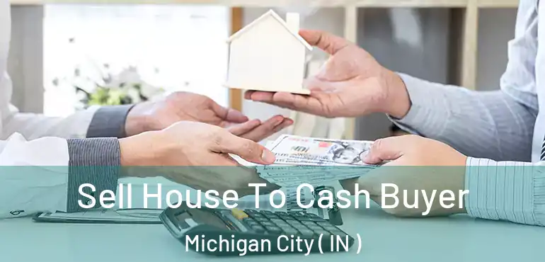  Sell House To Cash Buyer Michigan City ( IN )