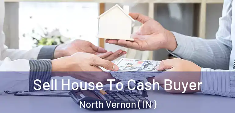  Sell House To Cash Buyer North Vernon ( IN )
