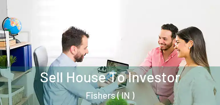  Sell House To Investor Fishers ( IN )