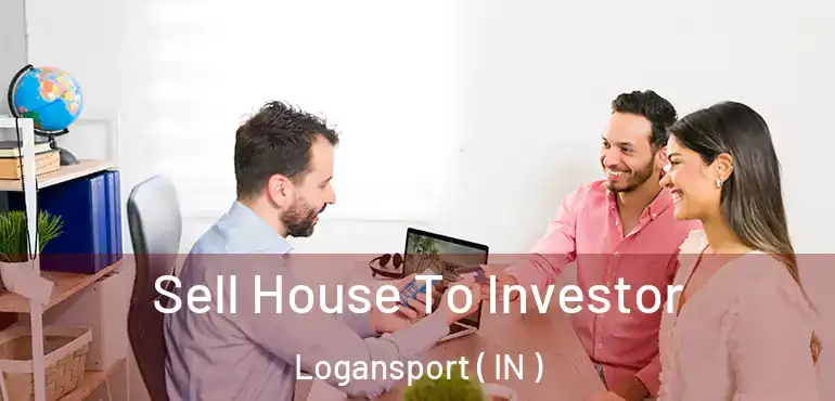  Sell House To Investor Logansport ( IN )