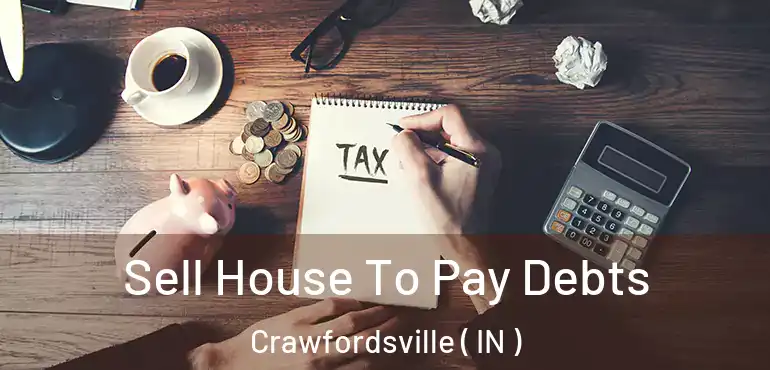  Sell House To Pay Debts Crawfordsville ( IN )