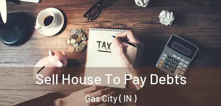  Sell House To Pay Debts Gas City ( IN )