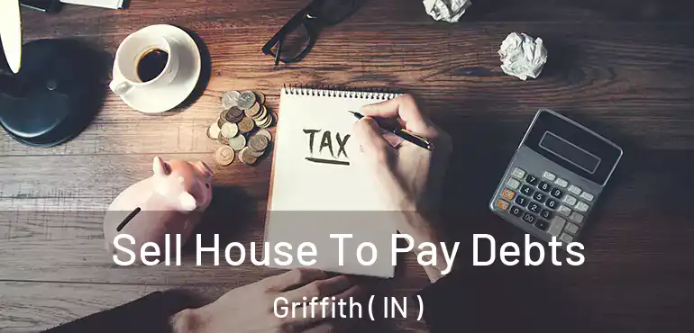  Sell House To Pay Debts Griffith ( IN )