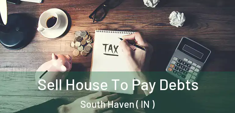  Sell House To Pay Debts South Haven ( IN )
