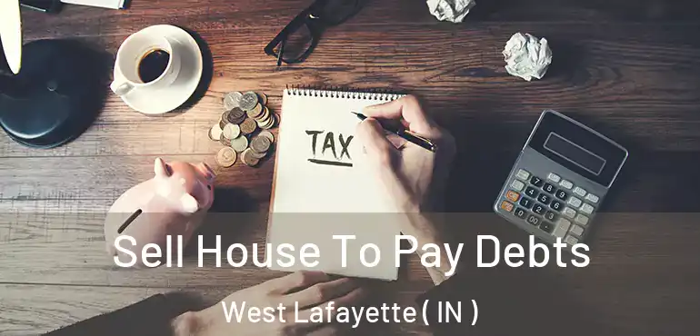  Sell House To Pay Debts West Lafayette ( IN )