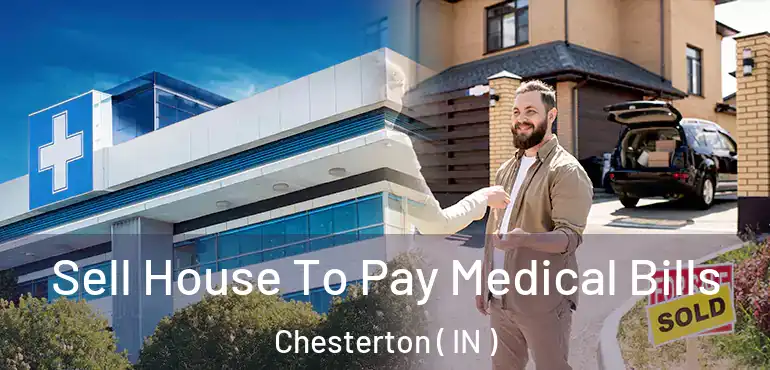  Sell House To Pay Medical Bills Chesterton ( IN )
