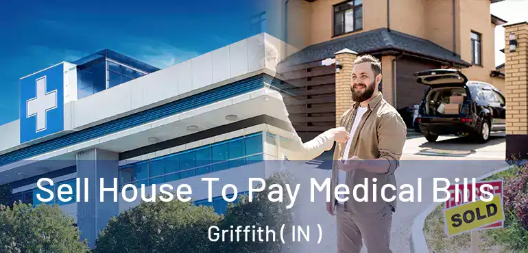  Sell House To Pay Medical Bills Griffith ( IN )
