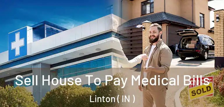 Sell House To Pay Medical Bills Linton ( IN )