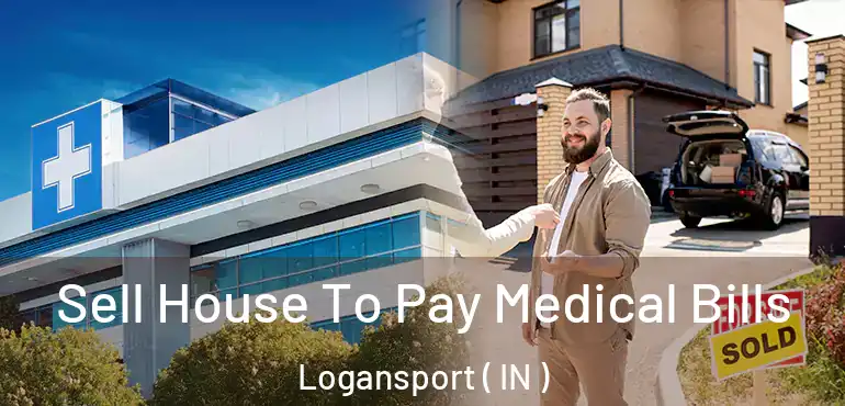  Sell House To Pay Medical Bills Logansport ( IN )