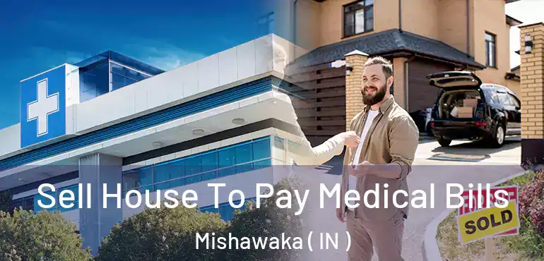  Sell House To Pay Medical Bills Mishawaka ( IN )