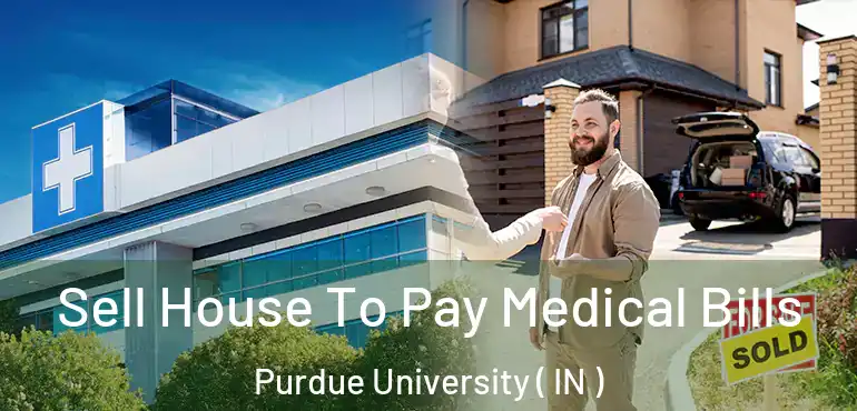  Sell House To Pay Medical Bills Purdue University ( IN )
