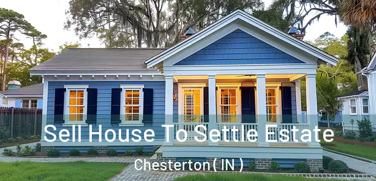  Sell House To Settle Estate Chesterton ( IN )