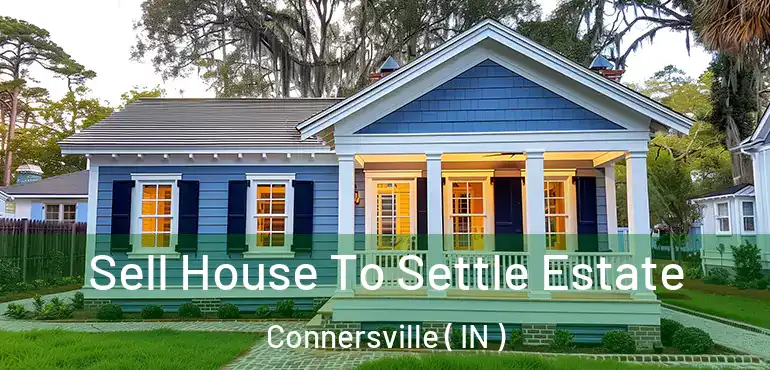  Sell House To Settle Estate Connersville ( IN )