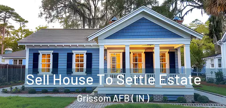  Sell House To Settle Estate Grissom AFB ( IN )