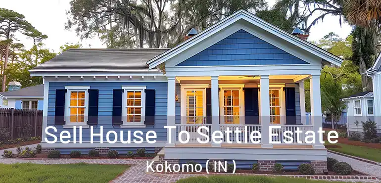  Sell House To Settle Estate Kokomo ( IN )