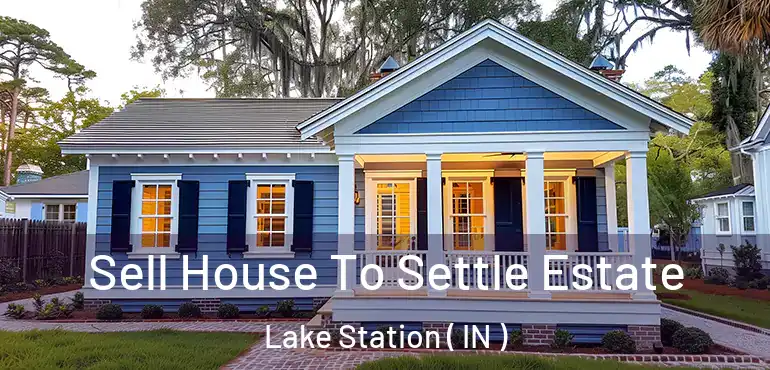  Sell House To Settle Estate Lake Station ( IN )