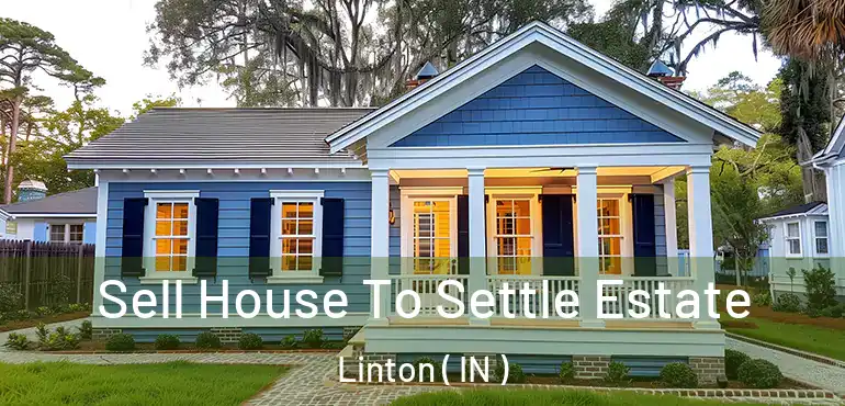  Sell House To Settle Estate Linton ( IN )