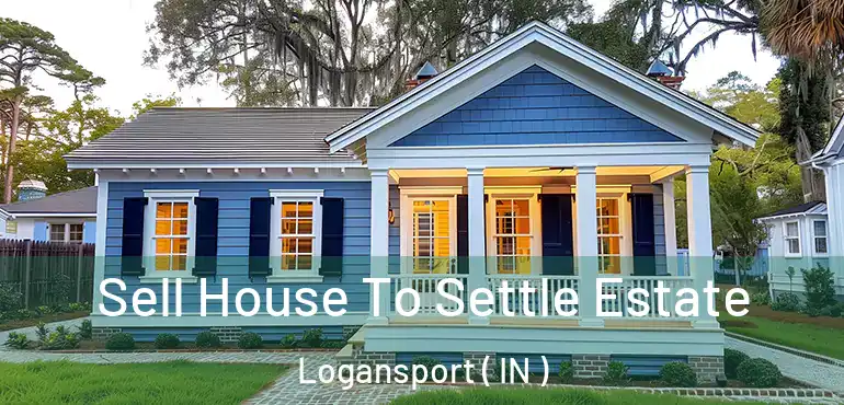  Sell House To Settle Estate Logansport ( IN )