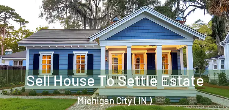  Sell House To Settle Estate Michigan City ( IN )