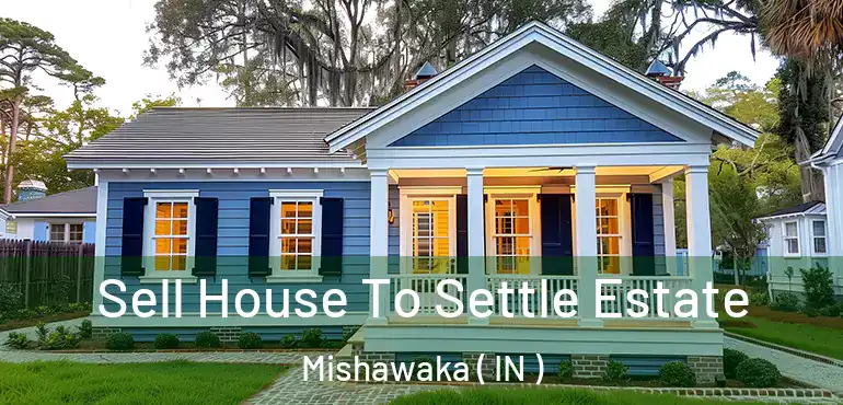  Sell House To Settle Estate Mishawaka ( IN )