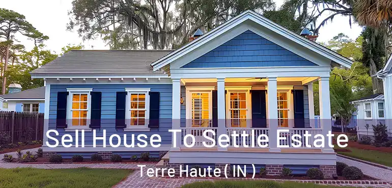  Sell House To Settle Estate Terre Haute ( IN )