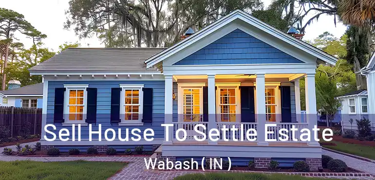  Sell House To Settle Estate Wabash ( IN )