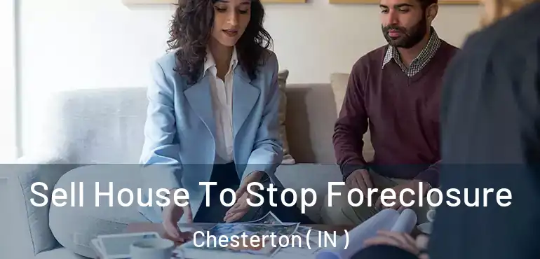  Sell House To Stop Foreclosure Chesterton ( IN )