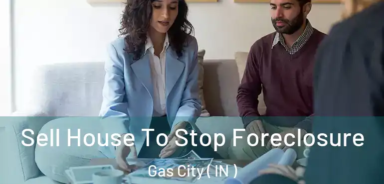  Sell House To Stop Foreclosure Gas City ( IN )