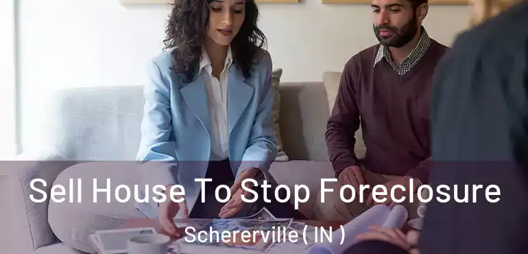  Sell House To Stop Foreclosure Schererville ( IN )