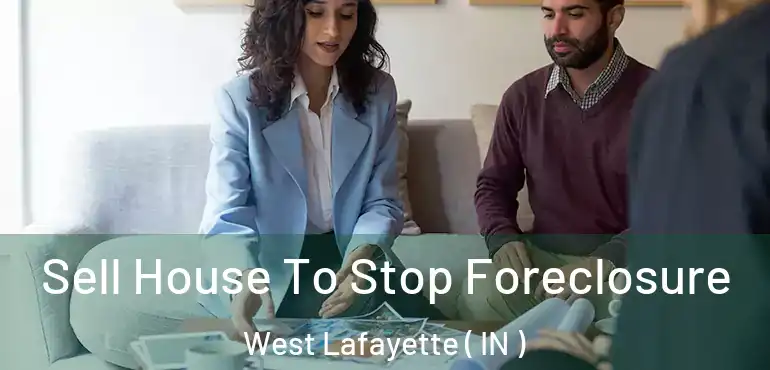  Sell House To Stop Foreclosure West Lafayette ( IN )