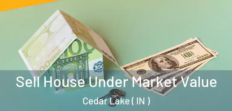  Sell House Under Market Value Cedar Lake ( IN )
