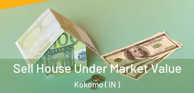  Sell House Under Market Value Kokomo ( IN )