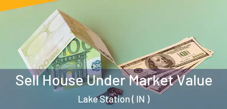  Sell House Under Market Value Lake Station ( IN )