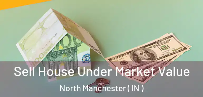 Sell House Under Market Value North Manchester ( IN )