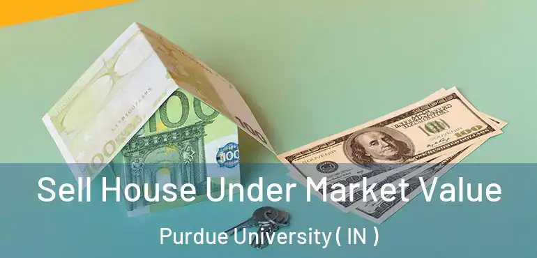  Sell House Under Market Value Purdue University ( IN )