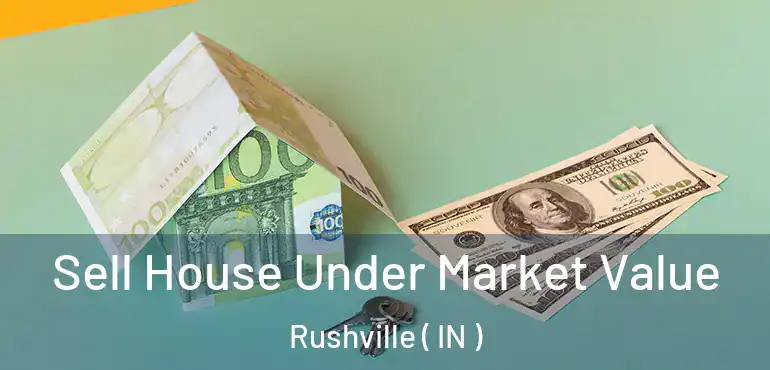  Sell House Under Market Value Rushville ( IN )