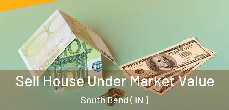 Sell House Under Market Value South Bend ( IN )