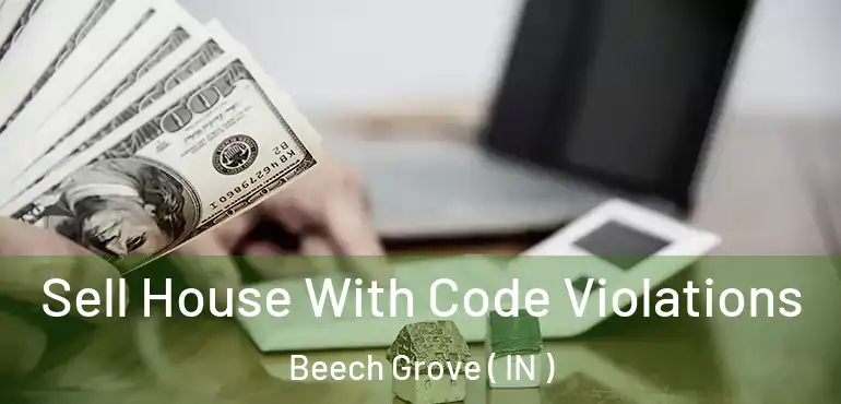  Sell House With Code Violations Beech Grove ( IN )