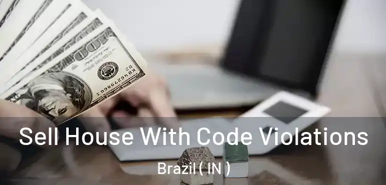  Sell House With Code Violations Brazil ( IN )