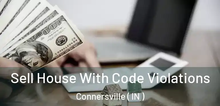  Sell House With Code Violations Connersville ( IN )