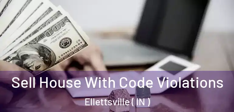  Sell House With Code Violations Ellettsville ( IN )