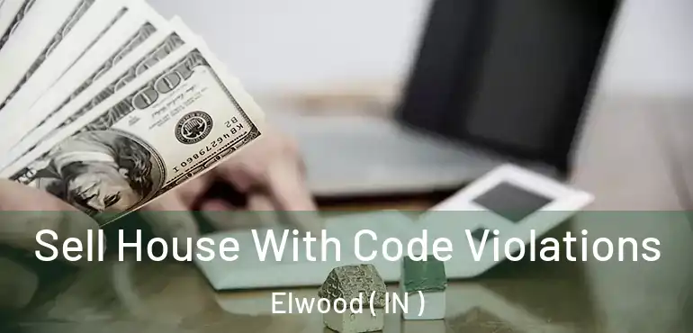  Sell House With Code Violations Elwood ( IN )