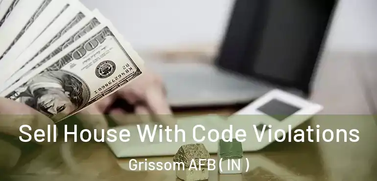 Sell House With Code Violations Grissom AFB ( IN )