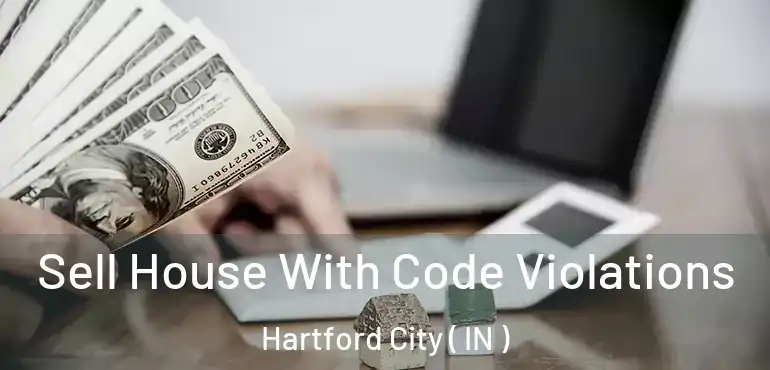  Sell House With Code Violations Hartford City ( IN )