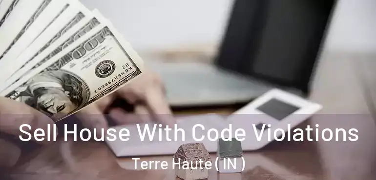  Sell House With Code Violations Terre Haute ( IN )