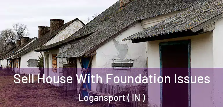  Sell House With Foundation Issues Logansport ( IN )