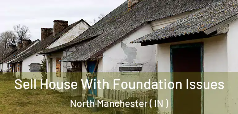  Sell House With Foundation Issues North Manchester ( IN )
