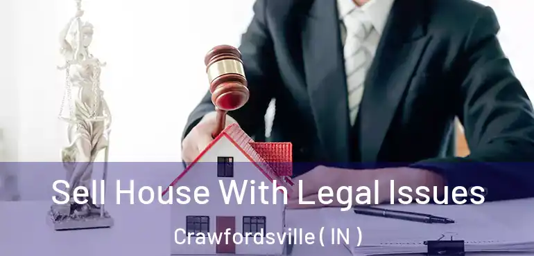  Sell House With Legal Issues Crawfordsville ( IN )